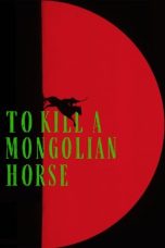 To Kill a Mongolian Horse (2024)